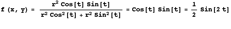 f (x, y) = (r^2 Cos[t] Sin[t])/(r^2Cos^2[t] + r^2 Sin^2[t]) = Cos[t] Sin[t] = 1/2Sin[2t] <br />